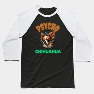 PSYCHO CHIHUAHUA, dog lover gift present ideas, funny doggo Baseball T-Shirt